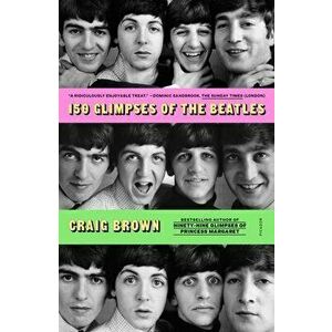 150 Glimpses of the Beatles, Paperback - Craig Brown imagine