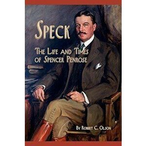 Speck - The Life and Times of Spencer Penrose, Paperback - Robert C. Olson imagine