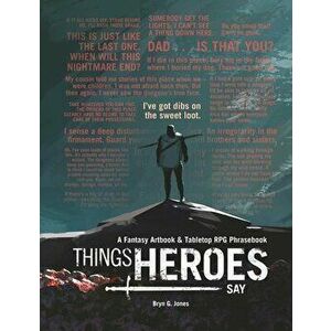 Things Heroes Say: A Fantasy Artbook & Phrasebook, Hardcover - Bryn Jones imagine