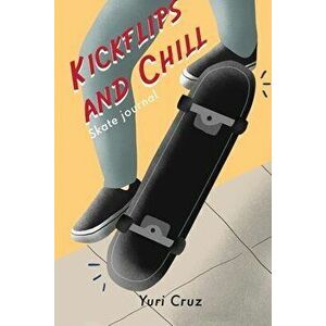 Kickflips and Chill: Skate Journal, Paperback - Yuri Cruz imagine