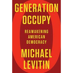 Generation Occupy: Reawakening American Democracy, Hardcover - Michael Levitin imagine