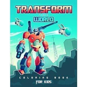 Transform the World: Transformers Coloring Book for Brave Boys and Girls. Save the World with The Gift of Peace! - Activity Space imagine
