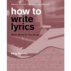 How to Write Lyrics: Better Words for Your Songs, Paperback - Rikky Rooksby imagine
