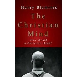 The Christian Mind: How Should a Christian Think?, Hardcover - Harry Blamires imagine