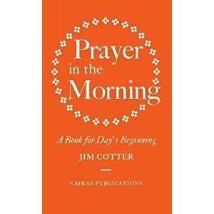 Prayer in the Morning: A Book for Day's Beginning, Hardcover - Jim Cotter imagine