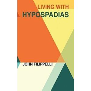 Living With Hypospadias, Paperback - John Filippelli imagine