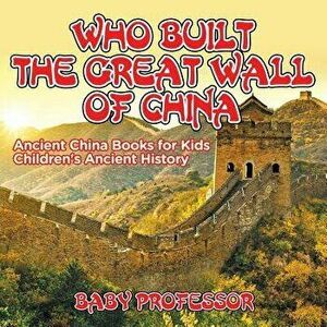 Who Built The Great Wall of China? Ancient China Books for Kids Children's Ancient History, Paperback - *** imagine
