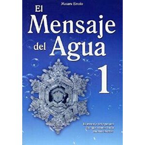 El Mensaje del Agua 1: El Mensaje del Aqua Nos Dice Que Veamos Hacia Nuestro Interior, Paperback - Masaru Emoto imagine