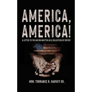 America, America!: A Letter to the Nation Written as a Collection of Poetry, Hardcover - Sr. Harvey, Torrance R. imagine