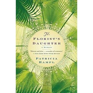 The Florist's Daughter, Paperback - Patricia Hampl imagine