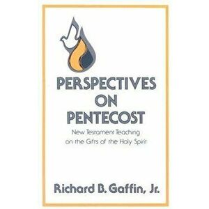 Perspectives on Pentecost: New Testament Teaching on the Gifts of the Holy Spirit, Paperback - Richard B. Gaffin imagine