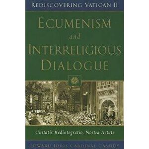 Ecumenism and Interreligious Dialogue: Unitatis Redintegratio, Nostra Aetate, Paperback - Edward Idris Cardinal Cassidy imagine