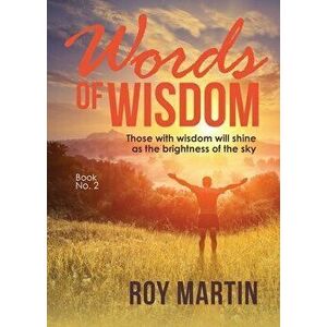 Words of Wisdom Book 2: Those with wisdom will shine as the brightness as the sky, Paperback - Roy Martin imagine
