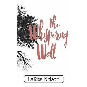 The Whispering Wall, Paperback - Larisa Nelson imagine