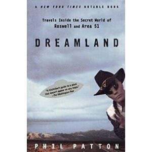 Dreamland: Travels Inside the Secret World of Roswell and Area 51, Paperback - Phil Patton imagine