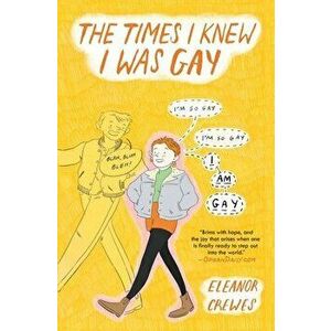 The Times I Knew I Was Gay, Paperback - Eleanor Crewes imagine