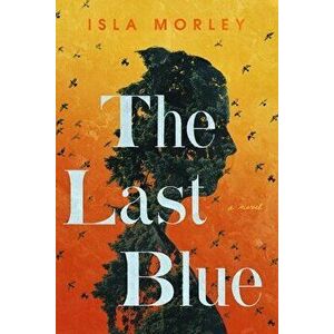 The Last Blue, Paperback - Isla Morley imagine
