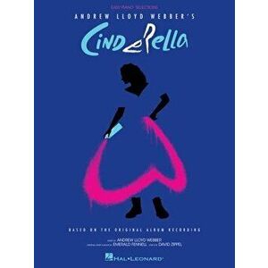 Andrew Lloyd Webber's Cinderella: Easy Piano Selections Based on the Original Album Recording, Paperback - Andrew Lloyd Webber imagine
