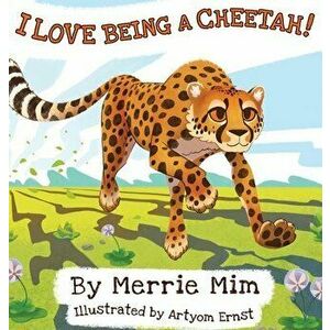 I Love Being a Cheetah!: A Lively Picture and Rhyming Book for Preschool Kids 3-5, Hardcover - Merrie MIM imagine