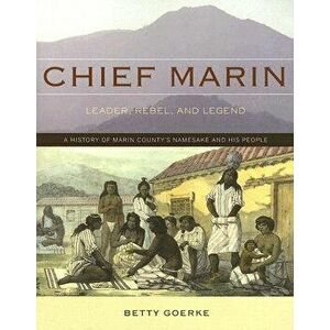 Chief Marin: Leader, Rebel, and Legend, Paperback - Betty Goerke imagine