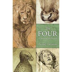 The Four: A Survey of the Gospels, Paperback - Peter J. Leithart imagine