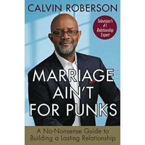 Marriage Ain't for Punks: A No-Nonsense Guide to Building a Lasting Relationship, Hardcover - Calvin Roberson imagine