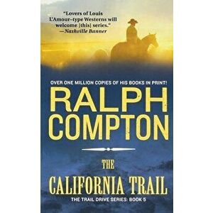 The California Trail: The Trail Drive, Book 5, Paperback - Ralph Compton imagine