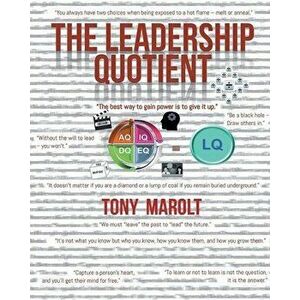 The Leadership Quotient: Practice Meets Theory, Paperback - Tony Marolt imagine
