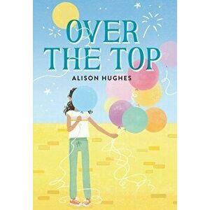 Over the Top, Hardcover - Alison Hughes imagine