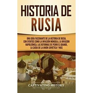 Historia de Rusia: Una guía fascinante de la historia de Rusia, con eventos como la invasión mongola, la invasión napoleónica, las reform - Captivatin imagine