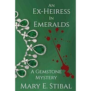 An Ex-Heiress in Emeralds: A Gemstone Mystery, Paperback - Mary Stibal imagine