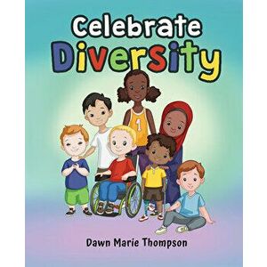 Celebrate Diversity, Hardcover - Dawn Marie Thompson imagine