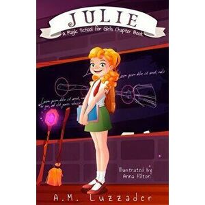 Julie: A Magic School for Girls Chapter Book, Paperback - A. M. Luzzader imagine