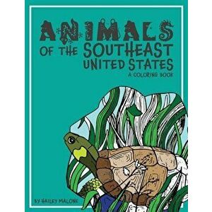 Animals of the Southeast United States: A Coloring Book, Paperback - Hailey Malone imagine