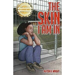 The Skin I Am In: A story that introduces compassion for the black and brown child, Paperback - Alycia R. Wright imagine