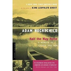 Half the Way Home: A Memoir of Father and Son, Paperback - Adam Hochschild imagine