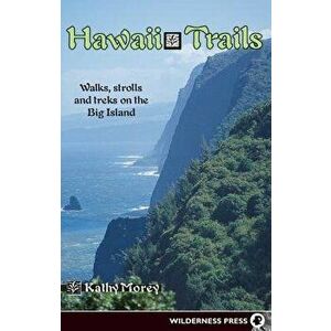 Hawaii Trails: Walks Strolls and Treks on the Big Island, Paperback - Kathy Morey imagine