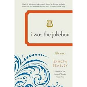 I Was the Jukebox, Paperback - Sandra Beasley imagine