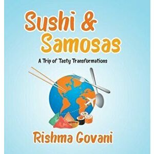 Sushi & Samosas: A Trip of Tasty Transformations, Hardcover - Rishma Govani imagine