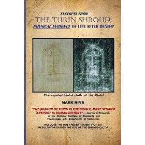 Excerpts from The Turin Shroud: Physical Evidence of Life After Death?, Paperback - Mark Niyr imagine
