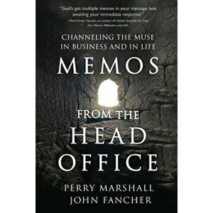 Memos from the Head Office: Channeling the Muse in Business and in Life, Paperback - Perry Marshall imagine