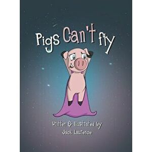 Pigs can't fly, Hardcover - Jack Laurence imagine