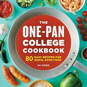 The One-Pan College Cookbook: 80 Easy Recipes for Quick, Good Food, Paperback - Mj Hong imagine