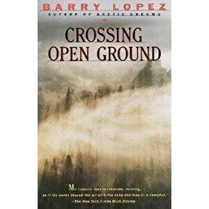 Crossing Open Ground, Paperback - Barry Lopez imagine