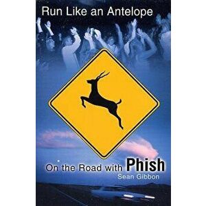 Run Like an Antelope: On the Road with Phish, Paperback - Sean Gibbon imagine