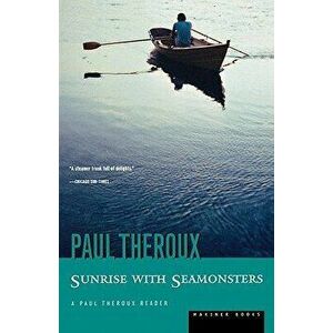 Sunrise with Seamonsters, Paperback - Paul Theroux imagine