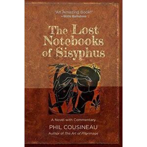 The Lost Notebooks of Sisyphus, Paperback - Phil Cousineau imagine
