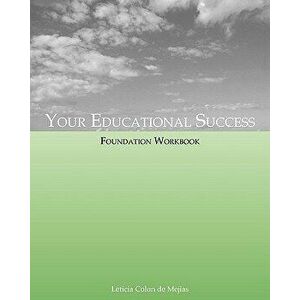 Your Educational Success Foundation Workbook, Paperback - Leticia Colon De Mejias imagine