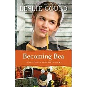 Becoming Bea, Paperback - Leslie Gould imagine