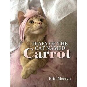 Diary of the Cat Named Carrot, Hardcover - Erin Merryn imagine